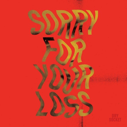 Dry Socket – Sorry For Your Loss (2024)