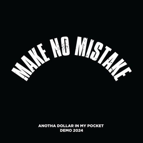 Make No Mistake – Anotha Dollar In My Pocket Demo 2024 (2024)