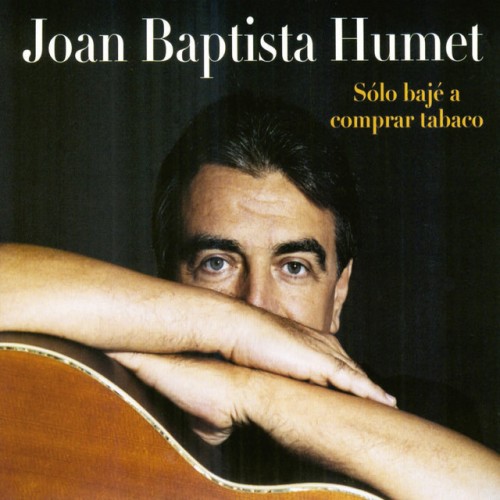 Joan Baptista Humet - Solo Baje A Comprar Tabaco (2004) Download