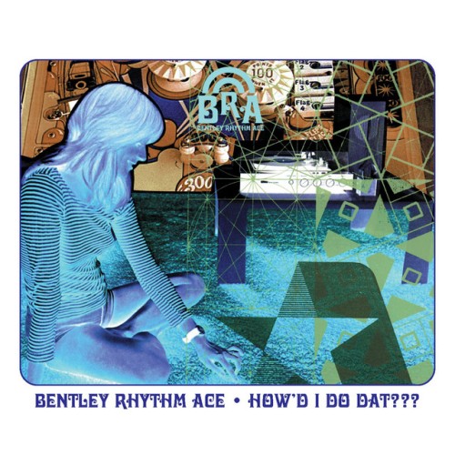 Bentley Rhythm Ace – How’d I Do Dat??? (2000)