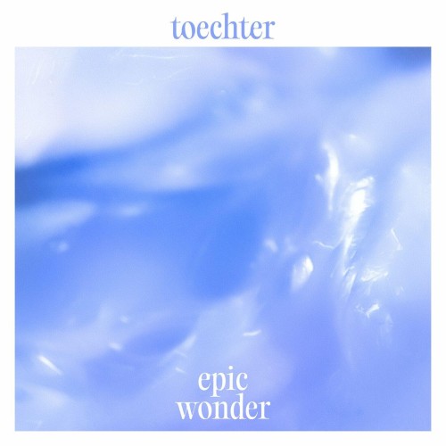 Toechter - Epic Wonder (2024) Download