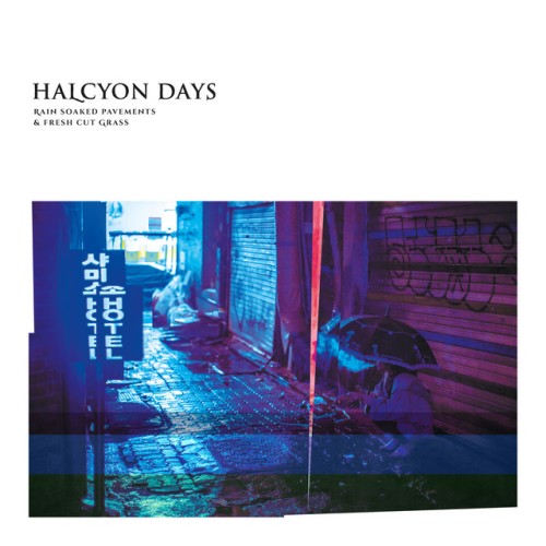 Halcyon Days – Rain Soaked Pavements & Fresh Cut Grass (2018)