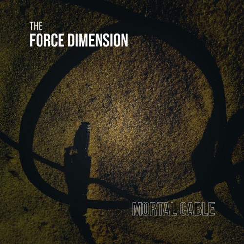 The Force Dimension - Mortal Cable (2021) Download