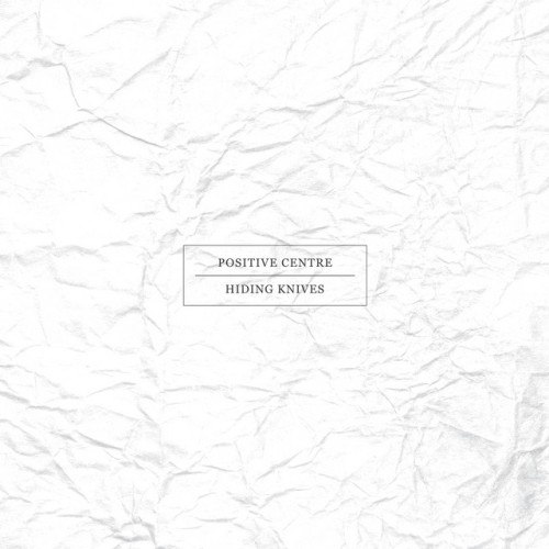 Positive Centre - Hiding Knives (2014) Download