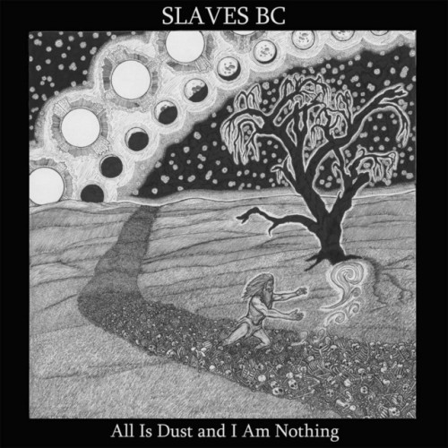 Slaves BC – All Is Dust and I Am Nothing (2016)