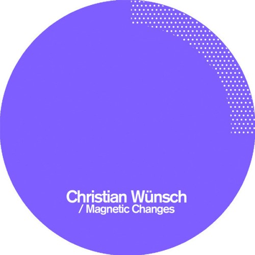 Christian Wunsch – Magnetic Changes (2012)