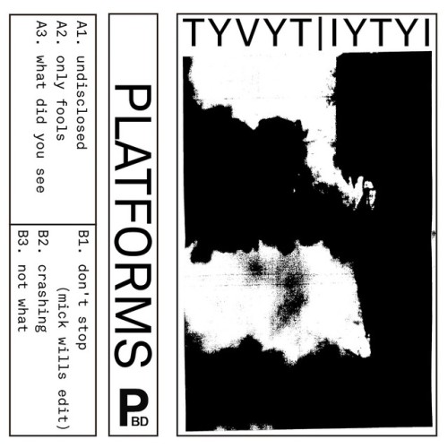 TYVYT|IYTYI – Platforms (2017)