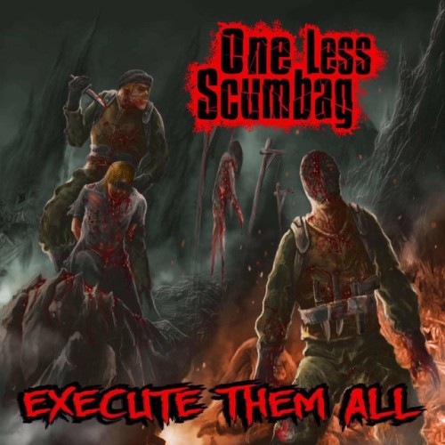One Less Scumbag – Execute Them All (2017)