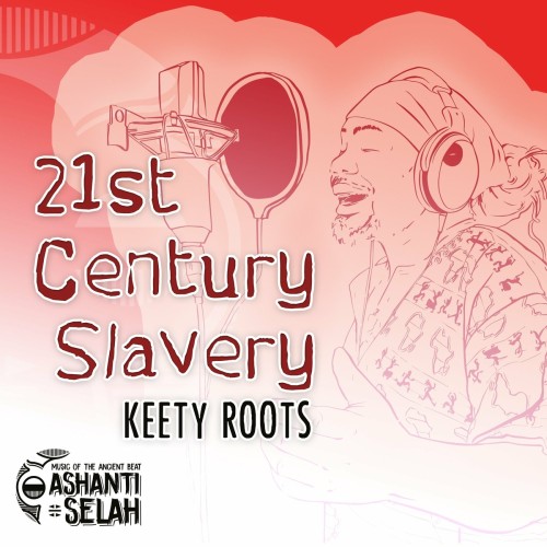 Keety Roots x Ashanti Selah – 21st Century Slavery (2019)