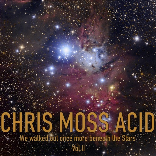 Chris Moss Acid – We Walked Out Once More Beneath the Stars, Vol. 2 (2020)