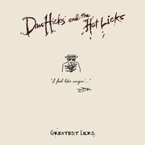 Dan Hicks & His Hot Licks – Greatest Licks: I Feel Like Singin’ (2017)