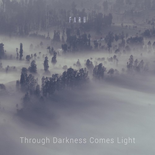 Faru – Through Darkness Comes Light (2017)