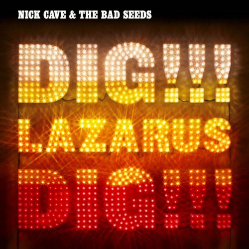 Nick Cave & The Bad Seeds – Dig, Lazarus, Dig!!! (2008)