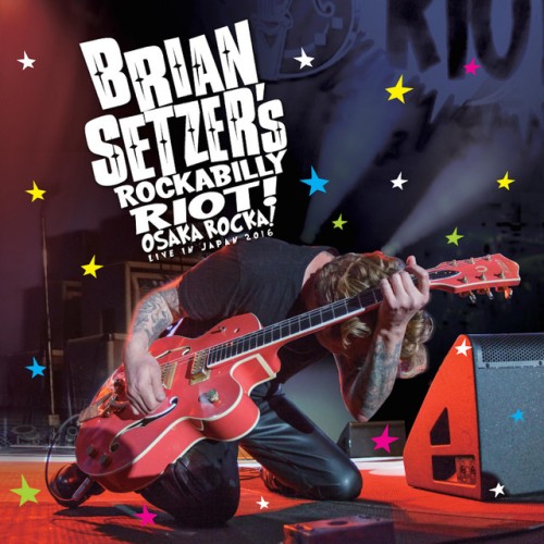 Brian Setzer – Rockabilly Riot! Osaka Rocka! Live In Japan 2016 (2016)