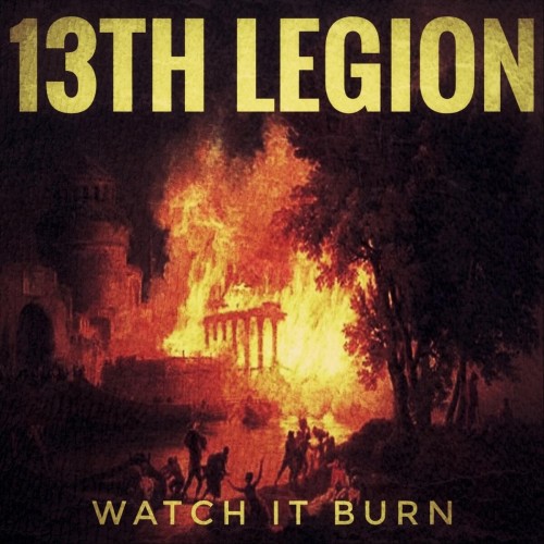 13th Legion – Watch It Burn (2019)