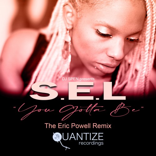 S.E.L-You Gotta Be (The Eric Powell MDFC Remix)-(QTZ409)-WEBFLAC-2023-DWM Download