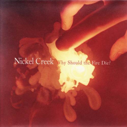 Nickel Creek-Why Should The Fire Die-24-192-WEB-FLAC-REMASTERED-2020-OBZEN