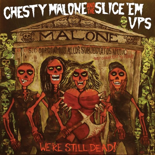 Chesty Malone And The Slice ‘Em Ups – We’re Still Dead! (2016)