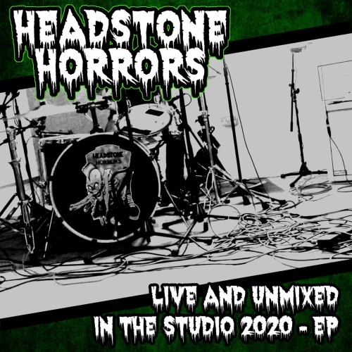 Headstone Horrors - Live And Unmixed In The Studio 2020 EP (2022) Download