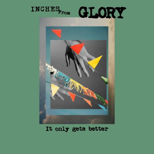 Inches From Glory - It Only Gets Better (2022) Download
