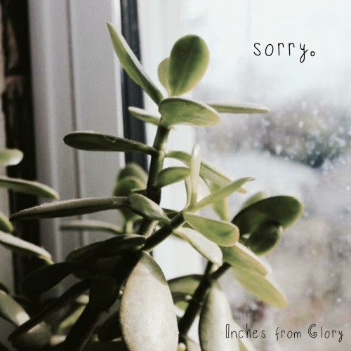 Inches From Glory – Sorry. (2018)