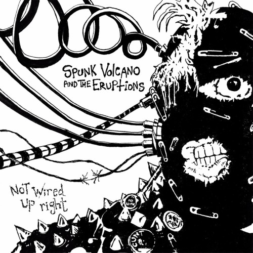 Spunk Volcano And The Eruptions – Not Wired Up Right (2017)