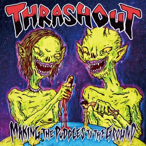 Thrashout – Making The Paddles To The Ground (2018)