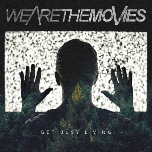 We Are The Movies – Get Busy Living… (2016)
