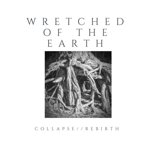 Wretched Of The Earth – Collapse // Rebirth (2018)