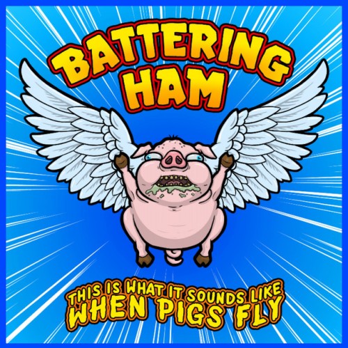 Battering Ham – This Is What It Sounds Like When Pigs Fly (2020)
