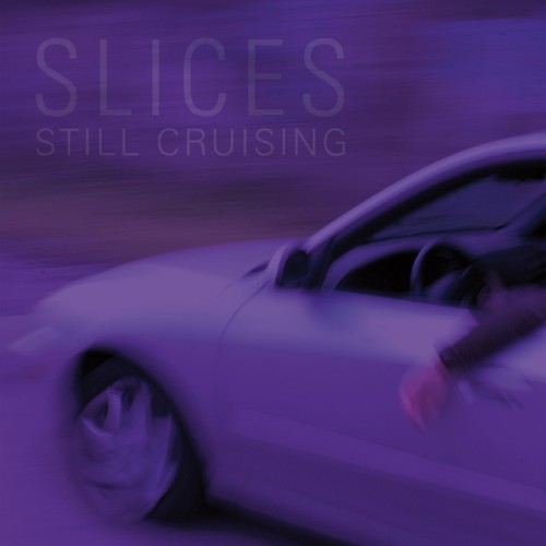 Slices – Still Cruising (2012)