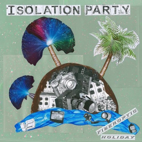 Isolation Party – Fiberoptic Holiday (2019)