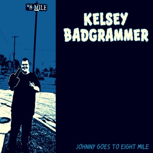 Kelsey Badgrammer - Johnny Goes To Eight Mile (2021) Download