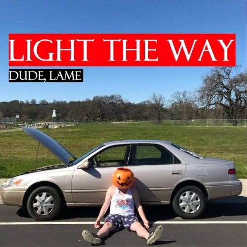 Light The Way - Dude, Lame (2017) Download