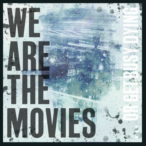 We Are The Movies - ...Or Get Busy Dying (2018) Download