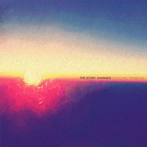 The Story Changes – Static And Trembling (2013)