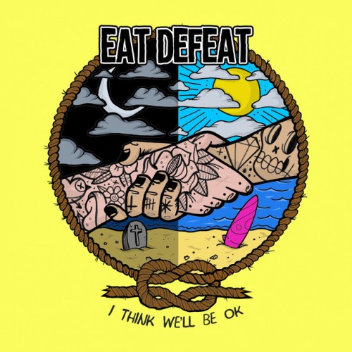Eat Defeat – I Think We’ll Be Ok (2018)