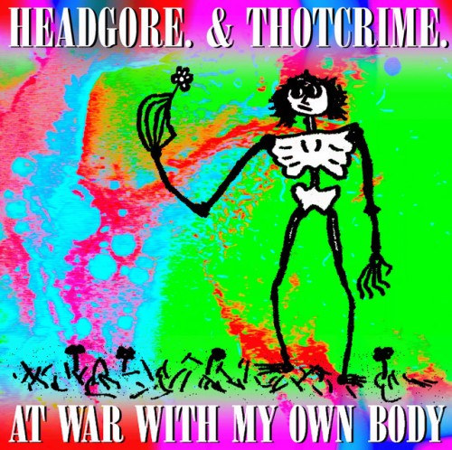 Headgore  Thotcrime-At War With My Own Body-Split-16BIT-WEB-FLAC-2021-VEXED