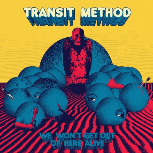 TRANSIT METHOD – We Won’t Get Out Of Here Alive (2017)