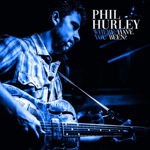 Phil Hurley – Where Have You Been? (2023)
