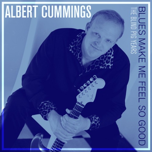 Albert Cummings – Blues Make Me Feel So Good: The Blind Pig Years (2015)