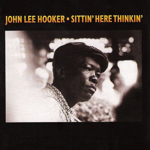 John Lee Hooker – Sittin’ Here Thinkin’ (2003)