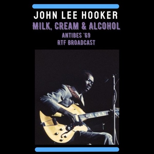 John Lee Hooker-Milk Cream and Alcohol (Live Antibes 69)-16BIT-WEB-FLAC-2022-OBZEN