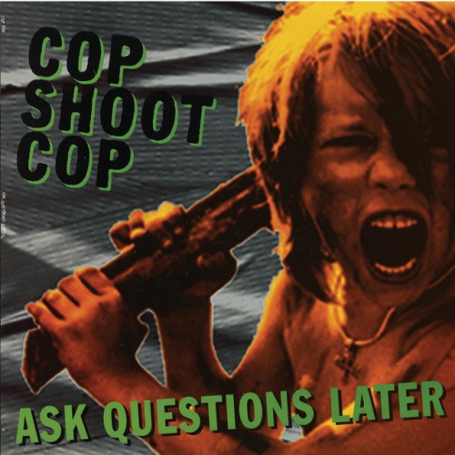 Cop Shoot Cop - Ask Questions Later (2014) Download