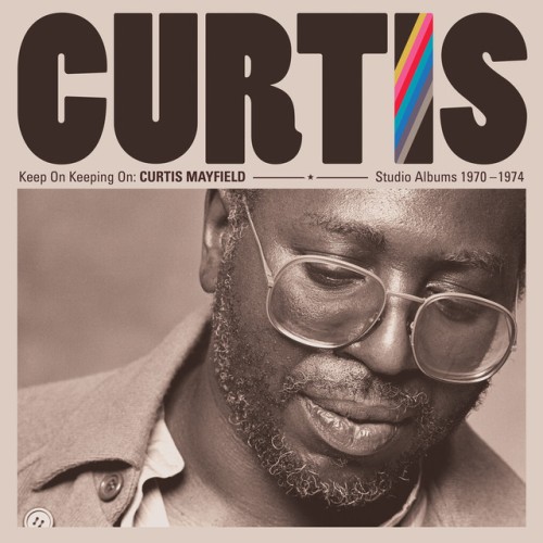 Curtis Mayfield – Keep On Keeping On: Studio Albums 1970-1974 (2019)