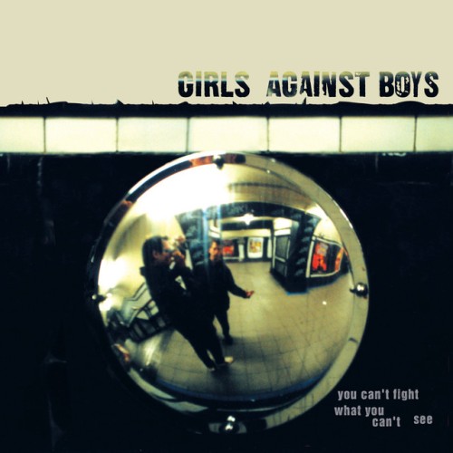 Girls Against Boys – You Can’t Fight What You Can’t See (2002)