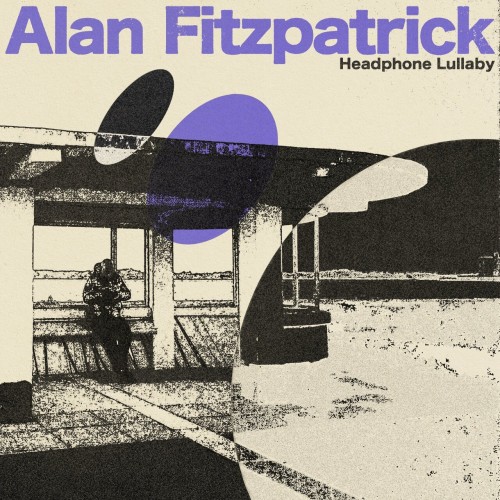 Alan Fitzpatrick – Headphone Lullaby (2024)