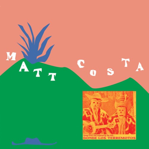 Matt Costa – Donde Los Terremotos: Songs From And Inspired By The Film (2022)