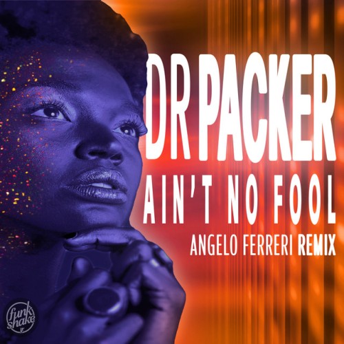 Dr Packer – Ain’t No Fool (Angelo Ferreri Remix) (2024)