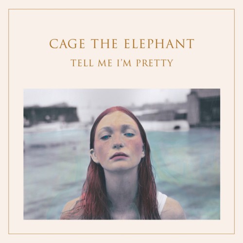 Cage The Elephant – Tell Me I’m Pretty (2015)